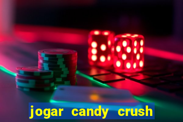 jogar candy crush e ganhar dinheiro